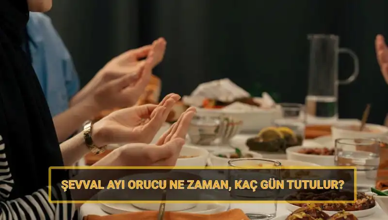 Şevval Orucu: Ne Zaman Tutulur? 2025'te Müslümanları Bekleyen Tarihler