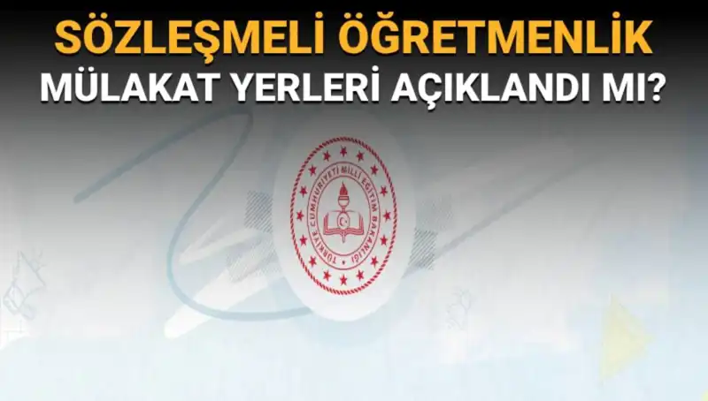 Sözleşmeli Öğretmenlik Mülakat Yerleri Ne Zaman Açıklanacak?