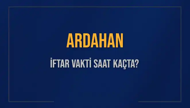Ardahan'da İftar Saati Ne Zaman? Cevaplar İçin Detaylar Burada
