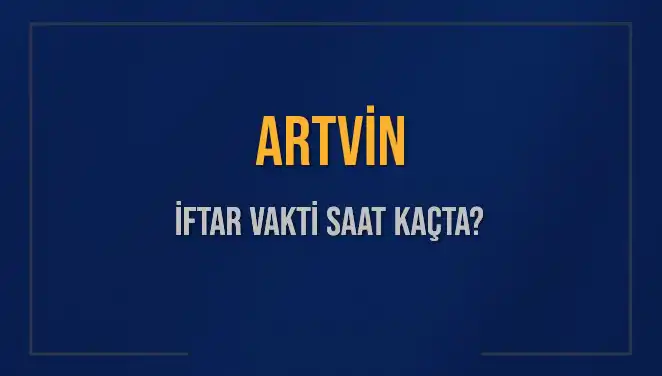 Artvin'de İftar Vakti Ne Zaman? Bugünün Saatine Dikkat!