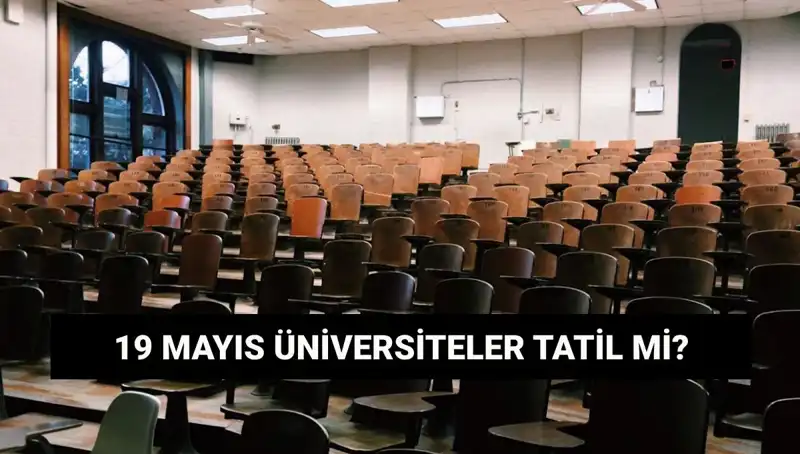 19 Mayıs'ta Üniversiteler Tatil Mi? Sürpriz Gelişmeler