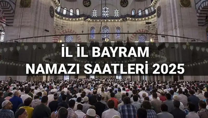 2025 Bayram Namazı Saatleri: Her İlin Ayrı Ayrı Kılınacağı Saatler