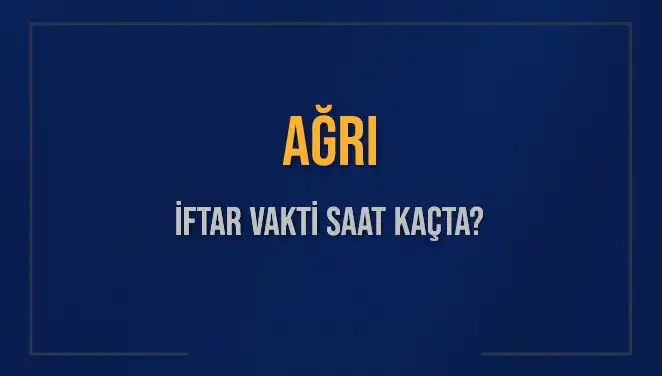 Ağrı'da İftar Saati Merak Ediliyor: Ezan Ne Zaman Okunacak?