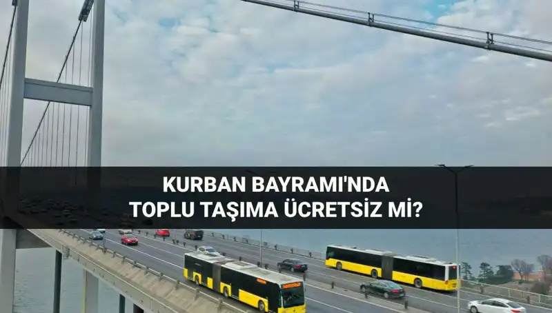 Kurban Bayramı'nda Ulaşım Ücretsiz Olacak mı? Detaylar Burada!